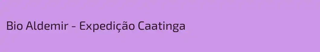 Bio Aldemir - Expedição Caatinga